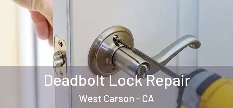 Deadbolt Lock Repair West Carson - CA