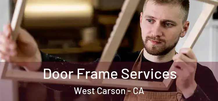 Door Frame Services West Carson - CA