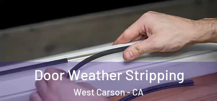 Door Weather Stripping West Carson - CA