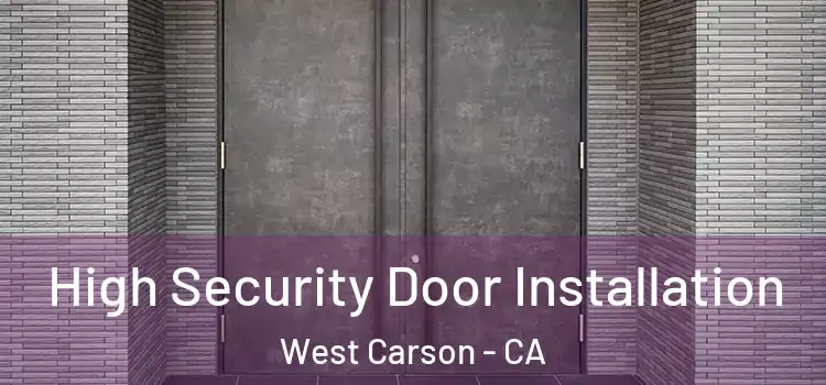 High Security Door Installation West Carson - CA