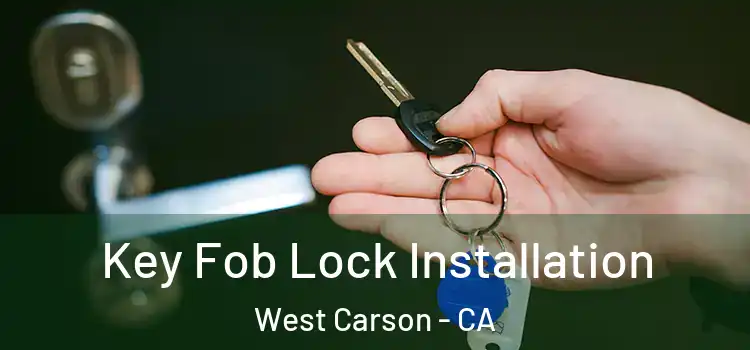 Key Fob Lock Installation West Carson - CA